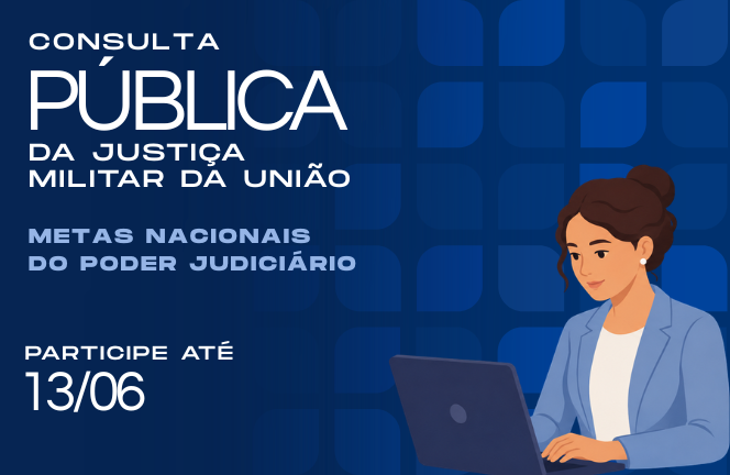 Justiça Militar abre consulta pública sobre Metas Nacionais do Poder Judiciário para 2027