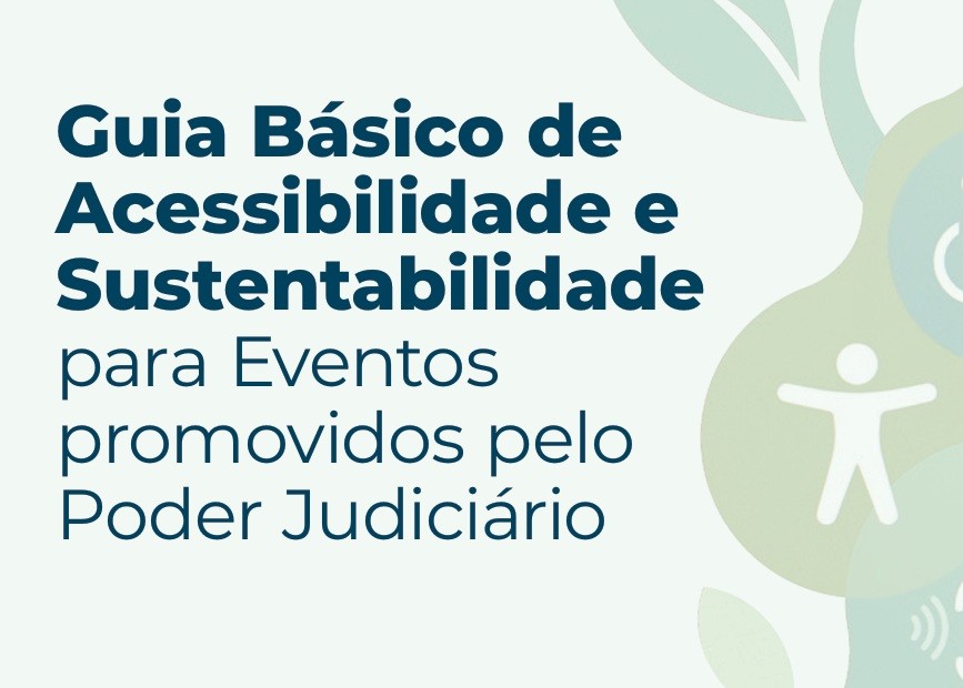 Novo guia do CNJ orienta eventos inclusivos e sustentáveis no Judiciário